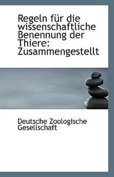 Regeln F?r Die Wissenschaftliche Benennung der Thiere : Zusammengestellt