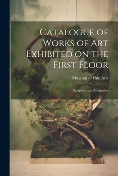 Paperback Catalogue of Works of Art Exhibited on the First Floor: Sculpture and Antiquities Book