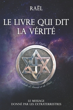 Paperback Le livre qui dit la vérité: Le message donné par les extraterrestres [French] Book