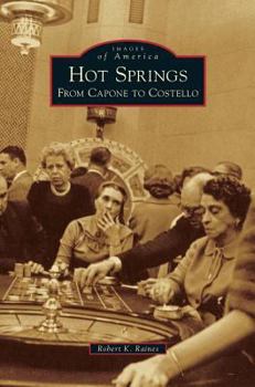 Hot Springs: From Capone to Costello (Images of America: Arkansas) - Book  of the Images of America: Arkansas