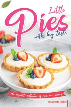 Paperback Little Pies with Big Taste: An Exquisite Collection of Mini Pie Recipes Book