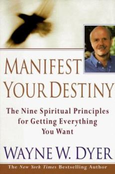 Hardcover Manifest Your Destiny: Nine Spiritual Principles for Getting Everything You Want, the Book