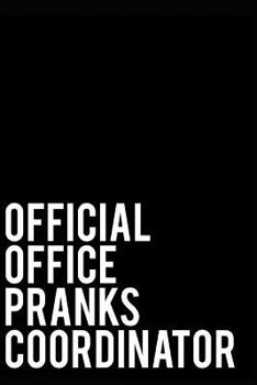 Paperback Official Office Pranks Coordinator: 110-Page Blank Lined Journal Office Coworker Manager Boss Gag Gift Idea Book