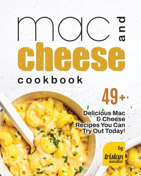 Paperback Mac and Cheese Cookbook: 49+ Delicious Mac & Cheese Recipes You Can Try Out Today! Book