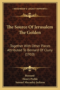 Paperback The Source Of Jerusalem The Golden: Together With Other Pieces Attributed To Bernard Of Cluny (1910) Book