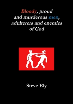 Paperback Bloody, proud and murderous men, adulterers and enemies of God Book