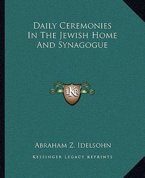 Paperback Daily Ceremonies In The Jewish Home And Synagogue Book
