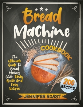Paperback Bread Machine Cookbook: The Ultimate Guide To Bread Making With 200 Tasty, Quick And Easy Recipes Book