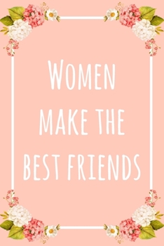 Women Make the Best Friends: 6x9" Dot Bullet Floral Notebook/Journal Funny Gift Idea