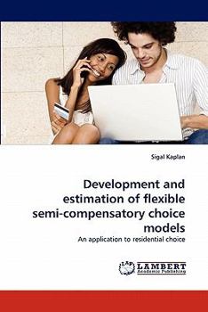 Paperback Development and Estimation of Flexible Semi-Compensatory Choice Models Book