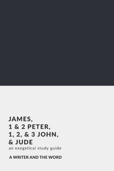 Paperback James, 1 & 2 Peter, 1, 2, & 3 John, and Jude: An Exegetical Study Guide: (A Writer and the Word: Bible Study Series) Book