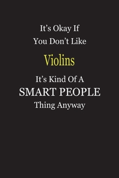 Paperback It's Okay If You Don't Like Violins It's Kind Of A Smart People Thing Anyway: Blank Lined Notebook Journal Gift Idea Book