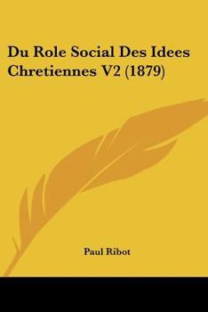 Paperback Du Role Social Des Idees Chretiennes V2 (1879) [French] Book