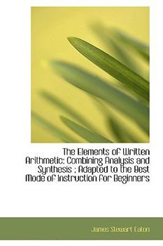 Paperback The Elements of Written Arithmetic: Combining Analysis and Synthesis; Adapted to the Best Mode of I Book