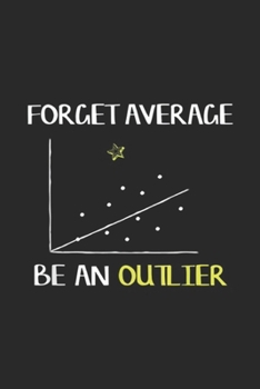 Paperback Forget Average Be An Outlier: Forget Average Be An Outlier Funny Math Journal/Notebook Blank Lined Ruled 6x9 100 Pages Book