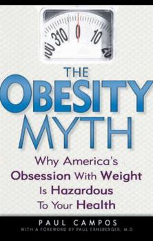 Hardcover The Obesity Myth: Why America's Obsession with Weight Is Hazardous to Your Health Book