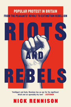 Hardcover Riots and Rebels: Popular Protest in Britain from the Peasants' Revolt to Extinction Rebellion Book