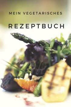 Paperback Mein Vegetarisches Rezeptbuch: A5 rezeptbuch zum selberschreiben vegetarisch kochbuch rezepte schreiben schöne Geschenkidee gesund Ernährung [German] Book