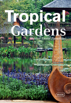 Hardcover Tropical Gardens: Hidden Exotic Paradises Book