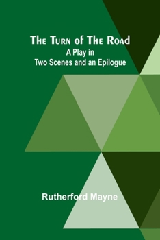 Paperback The Turn of the Road A Play in Two Scenes and an Epilogue Book