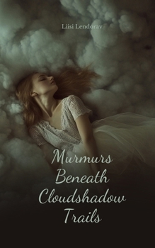 Murmurs Beneath Cloudshadow Trails
