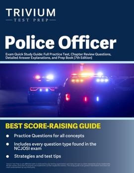 Police Officer Exam Quick Study Guide: Full Practice Test, Chapter Review Questions, Detailed Answer Explanations, and Prep Book: [7th Edition]