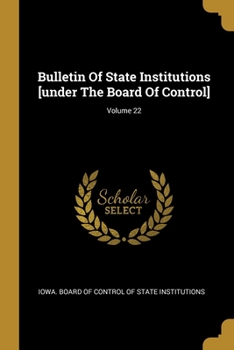 Paperback Bulletin Of State Institutions [under The Board Of Control]; Volume 22 Book