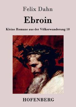 Paperback Ebroin: Kleine Romane aus der Völkerwanderung Band 10 [German] Book