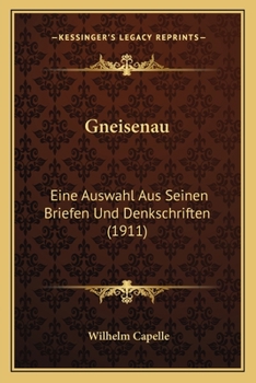 Paperback Gneisenau: Eine Auswahl Aus Seinen Briefen Und Denkschriften (1911) [German] Book