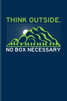 Paperback Think Outside No Box Necessary: Exploring Nature & Pathfinder Journal For Wild Mountains, Globe Trekking Trails & Extreme Adventure Fans - 6x9 - 101 p Book