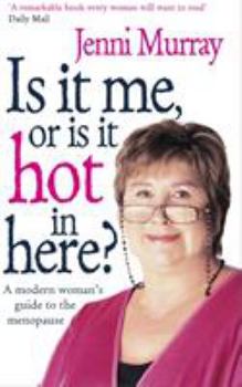 Paperback Is It Me Or Is It Hot In Here?: A modern woman's guide to the menopause Book