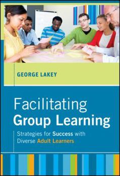 Hardcover Facilitating Group Learning: Strategies for Success with Adult Learners Book