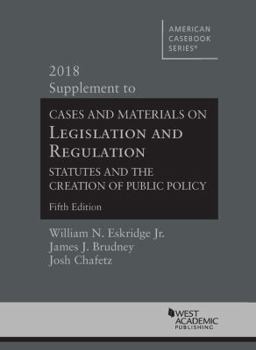 Paperback Legislation and Regulation, Statutes and the Creation of Public Policy, 5th, 2018 Supplement (American Casebook Series) Book