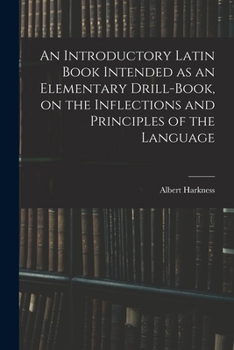 Paperback An Introductory Latin Book Intended as an Elementary Drill-book, on the Inflections and Principles of the Language Book