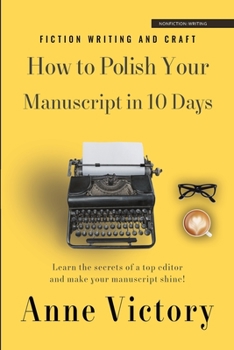 Paperback How to Polish Your Manuscript in 10 Days: Learn the secrets of a top editor and make your story shine! Book