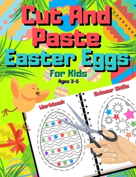 Paperback Easter Eggs Cut And Paste For Kids Ages 3-5 - Scissor Skills Workbook: Activity Book For Preschoolers - Happy Cut And Glue Gift - A Fun Coloring And C Book