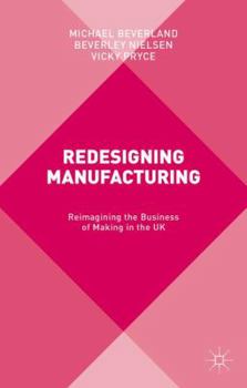 Hardcover Redesigning Manufacturing: Reimagining the Business of Making in the UK Book