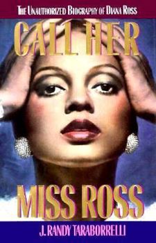 Hardcover Call Her Miss Ross: The Unauthorized Biography of Diana Ross Book