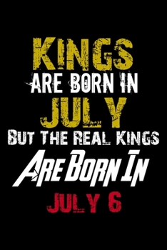Kings Are Born In July Real Kings Are Born In July 6 Notebook Birthday Funny Gift: Lined Notebook / Journal Gift, 110 Pages, 6x9, Soft Cover, Matte Finish