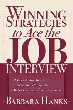 Paperback Winning Strategies to Ace the Job Interview: * Reduce Interview Anxiety/ * Negotiate Your Dream Salary/ * Make a Great Impression...Every Time! Book