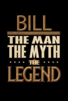 Paperback Bill The Man The Myth The Legend: Bill Journal 6x9 Notebook Personalized Gift For Male Called Bill Book