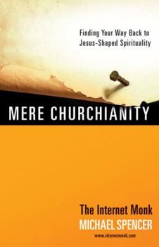 Paperback Mere Churchianity: Finding Your Way Back to Jesus-Shaped Spirituality Book