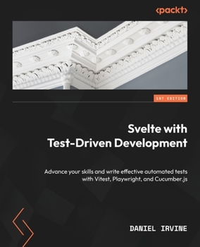 Paperback Svelte with Test-Driven Development: Advance your skills and write effective automated tests with Vitest, Playwright, and Cucumber.js Book