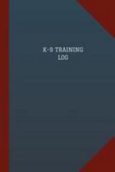 Paperback K-9 Training Log (Logbook, Journal - 124 pages, 6" x 9"): K-9 Training Logbook (Blue Cover, Medium) Book