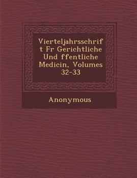 Paperback Vierteljahrsschrift Fur Gerichtliche Und Ffentliche Medicin, Volumes 32-33 [German] Book