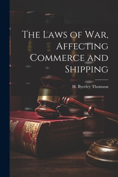 Paperback The Laws of War, Affecting Commerce and Shipping Book
