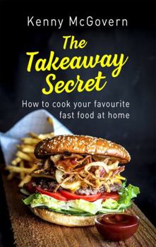 Paperback The Takeaway Secret, 2nd Edition: How to Cook Your Favourite Fast Food at Home Book