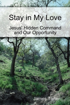 Paperback Stay in My Love: Jesus' Hidden Command and Our Opportunity Book