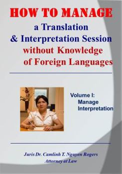 Paperback How to Evaluate a Person's Foreign Language Proficiency without Knowing the Language: Volume I: Managing Interpretation Book