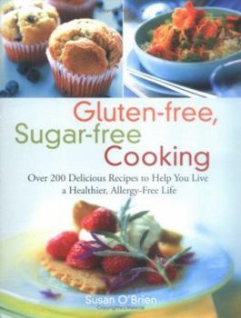 Paperback Gluten-Free, Sugar-Free Cooking: Over 200 Delicious Recipes to Help You Live a Healthier, Allergy-Free Life Book